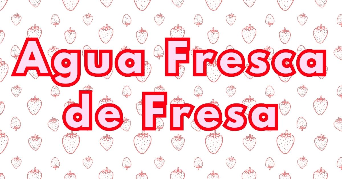 the title in words 'agua fresca de fresas'