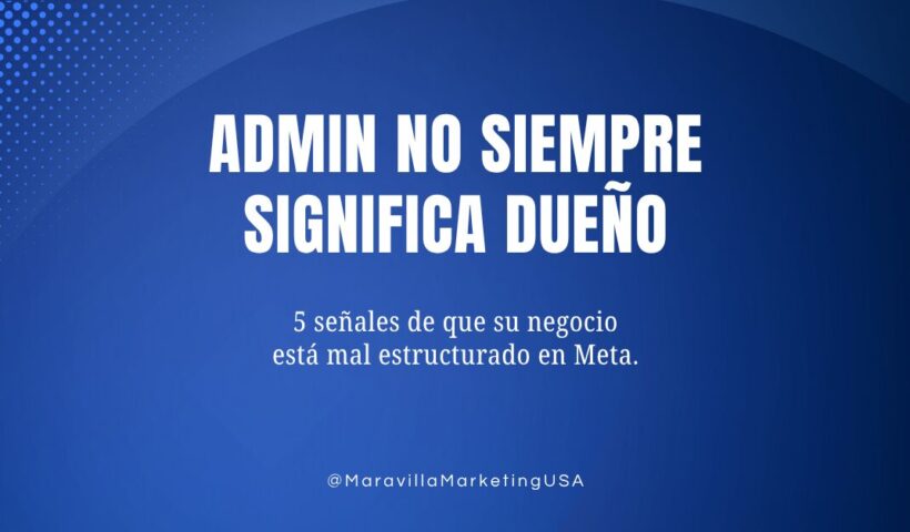 Admin no siempre significa dueño - señales de que un negocio está mal estructurado en Meta